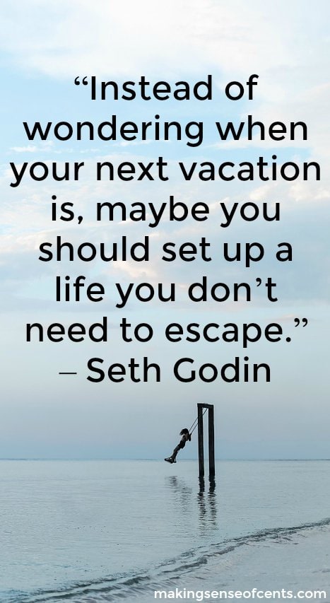 To make life better, create a better life you don't need to escape from. Do you constantly dread going to work or some other task? Here are ways to make your life better.
